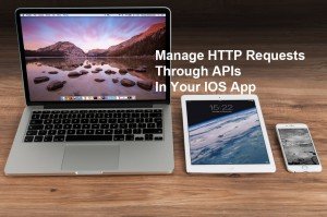 Manage HTTP Requests Through APIs In Your IOS App