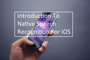 Introduction To Native Speech Recognition For iOS