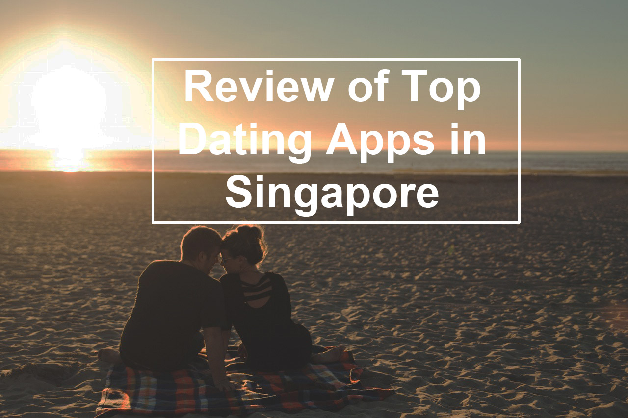 Review of Top Dating Apps in Singapore