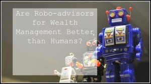 Are robo-advisors for wealth management better than humans - Cover