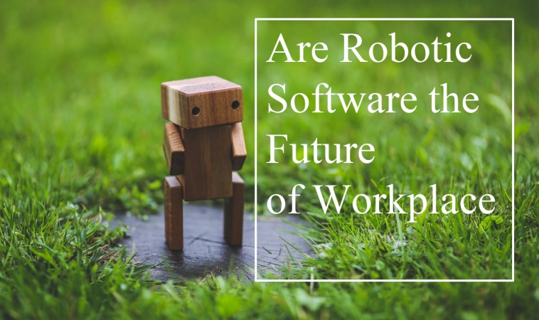 Are Robotic Software the Future of Workplace Are Robotic Software the Future of Workplace