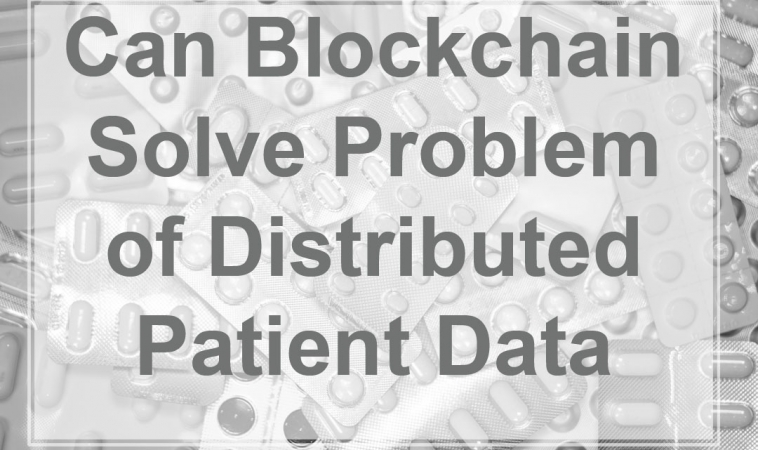 Can Blockchain Solve Problem of Distributed Patient Data Can Blockchain Solve Problem of Distributed Patient Data