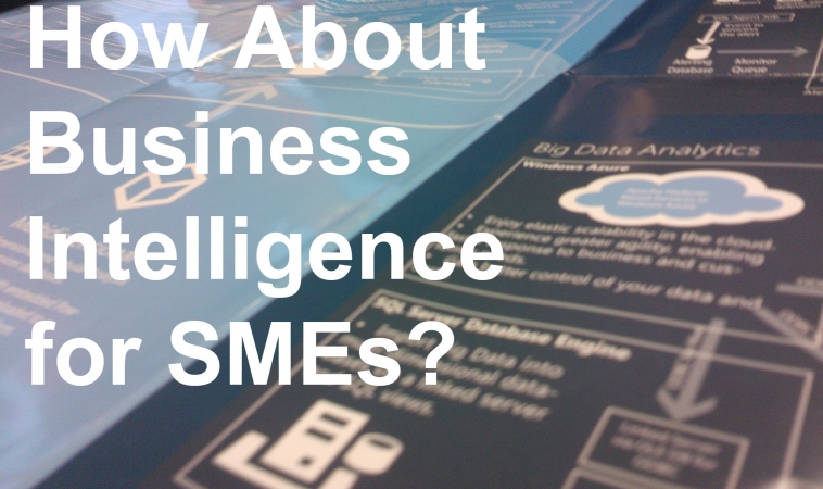 How About Business Intelligence for SMEs? How About Business Intelligence for SMEs?