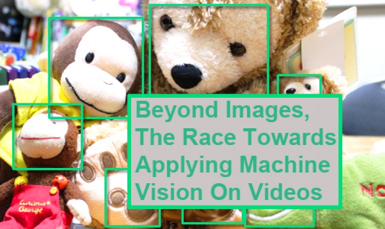 Beyond Images, The Race Towards Applying Machine Vision On Videos Beyond Images, The Race Towards Applying Machine Vision On Videos