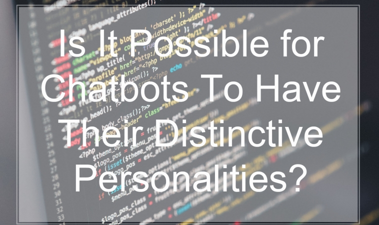 Is It Possible for Chatbots To Have Their Distinctive Personalities? Is It Possible for Chatbots To Have Their Distinctive Personalities?