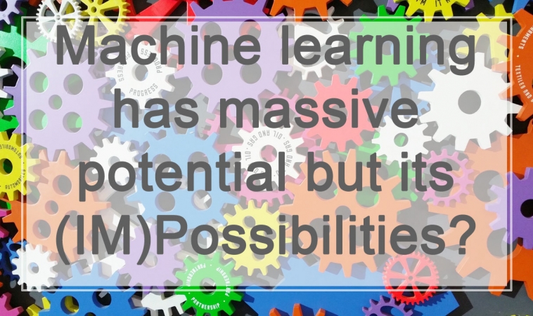 Machine learning has massive potential but its (IM)Possibilities? Machine learning has massive potential but its (IM)Possibilities?