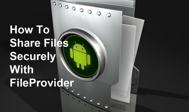 How to Share Files Securely with FileProvider How to Share Files Securely with FileProvider