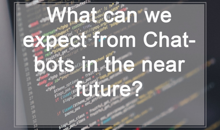 What can we expect from Chatbots in the near future? What can we expect from Chatbots in the near future?
