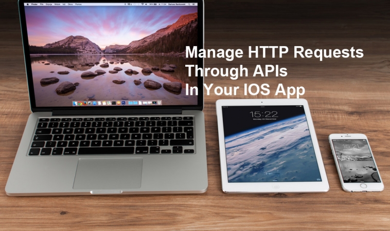 Manage HTTP Requests Through APIs In Your iOS App Manage HTTP Requests Through APIs In Your iOS App