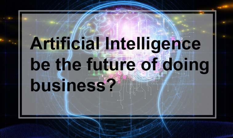 Can Artificial Intelligence be the future of doing business
