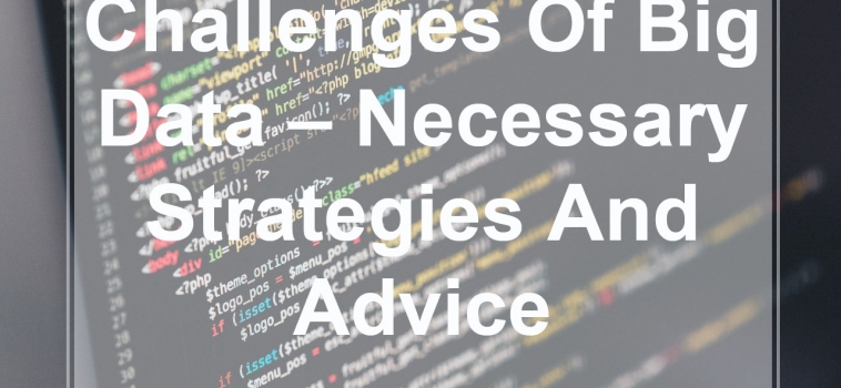 Challenges of Big Data – Necessary Strategies and Advice