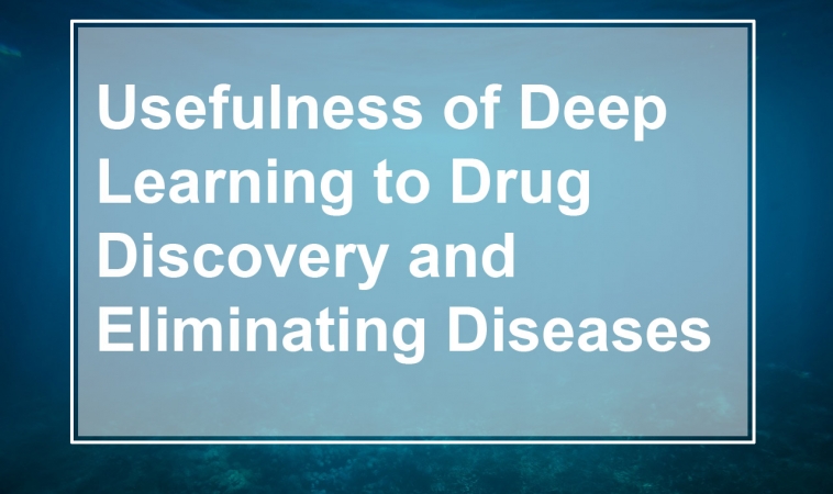 Usefulness of Deep Learning to Drug Discovery and Elimination of Diseases
