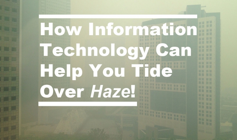 How Information Technology Can Help You Tide Over Haze