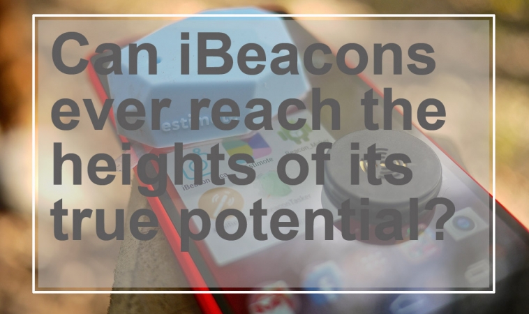 Can iBeacons ever reach the heights of its true potential