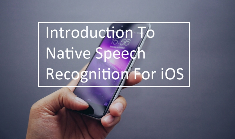 Introduction to Native Speech Recognition For iOS Introduction to Native Speech Recognition For iOS
