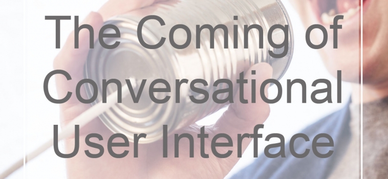 The Coming of Conversational User Interface