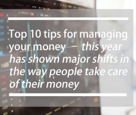 Top 10 tips for managing your money – this year has shown major shifts in the way people take care of their money