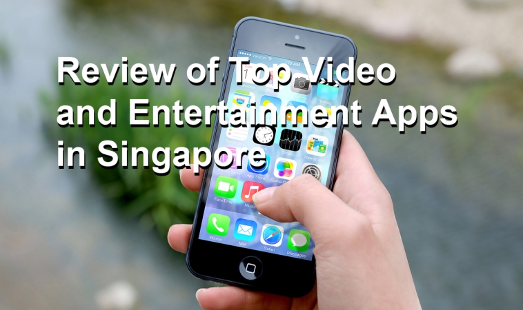 Review of Top Video and Entertainment Apps in Singapore Review of Top Video and Entertainment Apps in Singapore